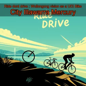 Read more about the article Ride  dont drive : Wollongong vision as a UCI Bike City  Illawarra Mercury