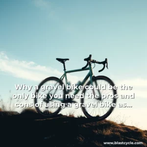 Read more about the article Why a gravel bike could be the only bike you need the pros and cons of using a gravel bike as your only bike