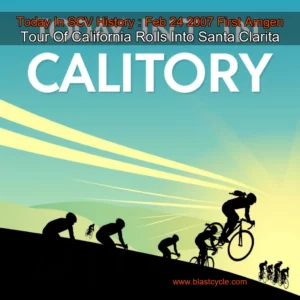 Read more about the article Today In SCV History : Feb  24  2007  First Amgen Tour Of California Rolls Into Santa Clarita