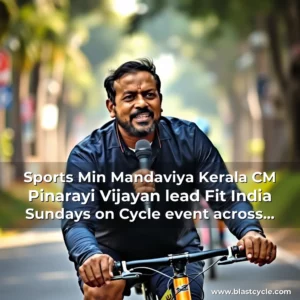 Read more about the article Sports Min Mandaviya  Kerala CM Pinarayi Vijayan lead Fit India Sundays on Cycle event across nation