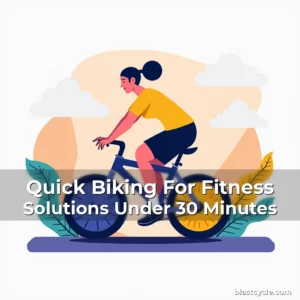 Quick Biking For Fitness Solutions Under 30 Minutes