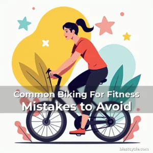 Common Biking For Fitness Mistakes to Avoid