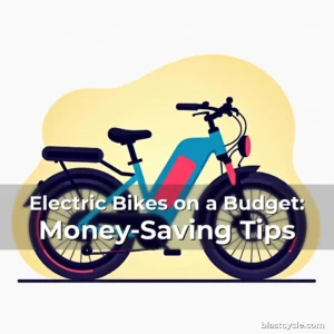 Electric Bikes on a Budget: Money-Saving Tips