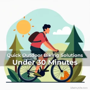 Quick Outdoor Biking Solutions Under 30 Minutes