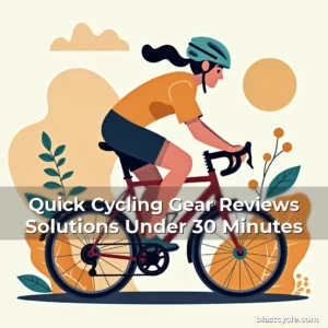 Quick Cycling Gear Reviews Solutions Under 30 Minutes