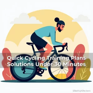 Quick Cycling Training Plans Solutions Under 30 Minutes