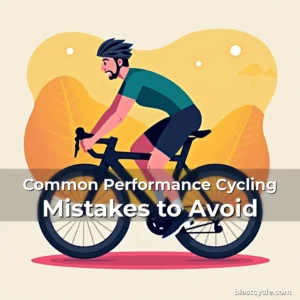 Common Performance Cycling Mistakes to Avoid
