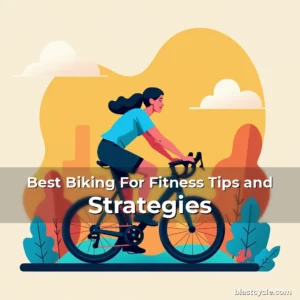Best Biking For Fitness Tips and Strategies