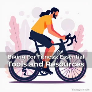 Biking For Fitness: Essential Tools and Resources